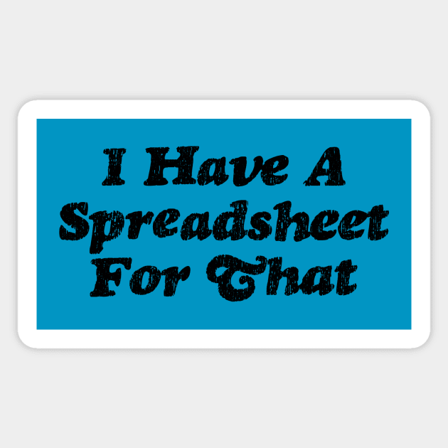 I Have a Spreadsheet For That Sticker by spreadsheetnation